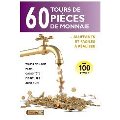 60 tours de pi&egrave;ces de monnaie : bluffants et faciles &agrave; r&eacute;aliser